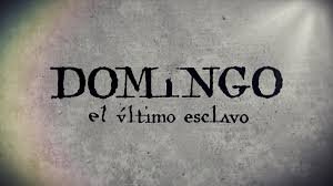 Domingo el último esclavo